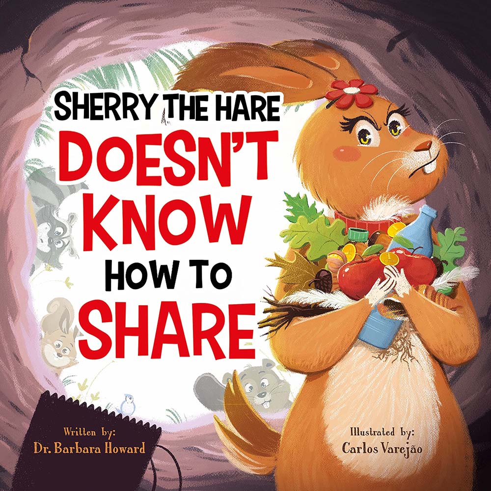 Sherry The Hare Doesn't Know How To Share - A Children’s Book About Sharing for Kids Ages 3-8 - Discover The Beautiful Lesson of Being Kind & Generous - A Little Book About the Big Power of Sharing