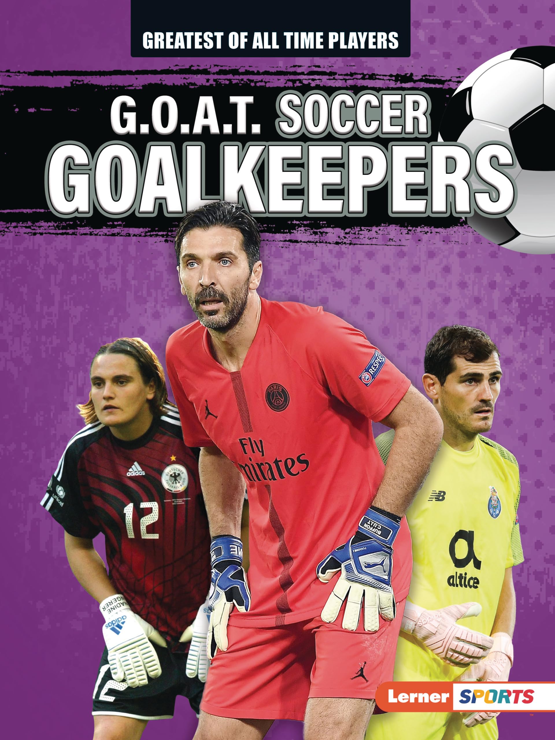 G.O.A.T. Soccer Goalkeepers (Greatest of All Time Players (Lerner ™ Sports))