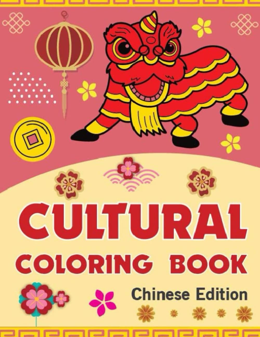 Chinese Coloring Book for Kids: Cultural Coloring Book Chinese Edition with Learn Chinese feature: Learn Chinese and about Chinese New Year, Zodiac, Food, Places, Animals, and Culture