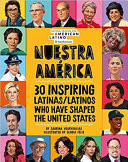 Nuestra América 30 Inspiring Latinas/latinos who Have Shaped the United States