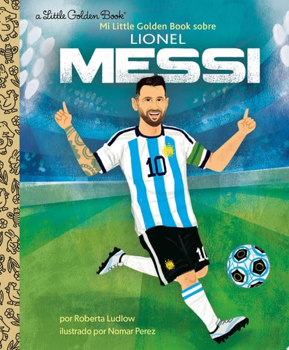 Mi Little Golden Book sobre Lionel Messi (My Little Golden Book About Lionel Messi Spanish Edition)
