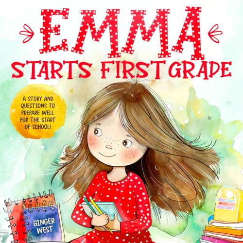 Emma Starts First Grade: A story and questions to prepare well for the start of school!