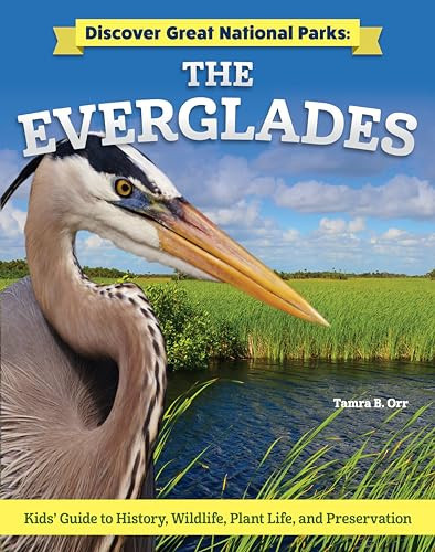 Discover Great National Parks: The Everglades Kids' Guide to History, Wildlife, Plant Life, and Preservation